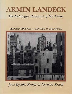 Armin Landeck, Second Edition, Revised & Enlarged: The Catalogue Raisonne of His Prints - Kraeft, June Kysilko, and Kraeft, Norman