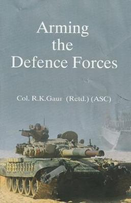 Arming the Defence Forces - Gaur, R. K.
