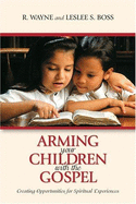 Arming Your Children with the Gospel: Creating Opportunities for Spiritual Experiences