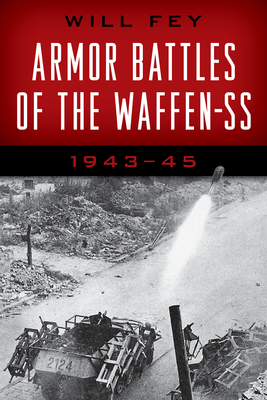 Armor Battles of the Waffen-SS: 1943-45 - Fey, Will, and Henschler, Henri (Translated by)