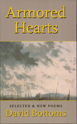 Armored Hearts: Selected & New Poems - Bottoms, David