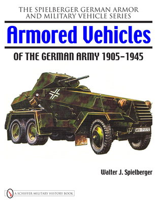 Armored Vehicles of the German Army 1905-1945 - Spielberger, Walter J
