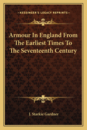 Armour in England from the Earliest Times to the Seventeenth Century