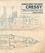 Armoured Cruiser Cressy: Detailed in the Original Builders' Plans