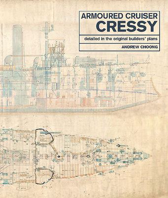 Armoured Cruiser Cressy: Detailed in the Original Builders' Plans - Choong, Andrew