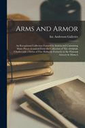 Arms and Armor: an Exceptional Collection Formed in Austria and Containing Many Pieces Acquired From the Collection of The Archduke Charles With a Series of Fine Halberds Formerly in the National Armory in Munich
