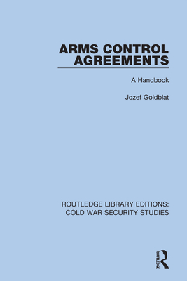 Arms Control Agreements: A Handbook - Goldblat, Jozef