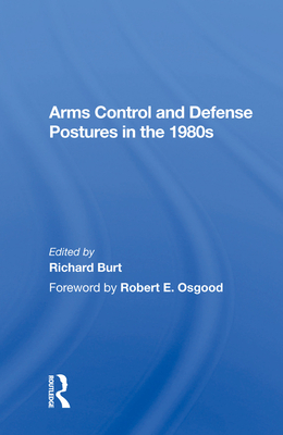 Arms Control and Defense Postures in the 1980s - Burt, Richard