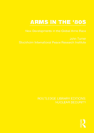 Arms in the '80s: New Developments in the Global Arms Race