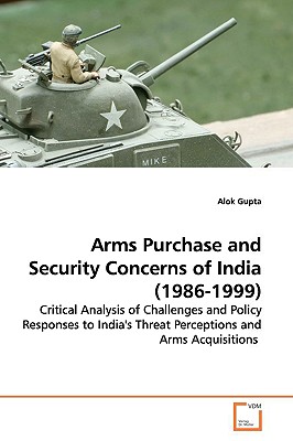 Arms Purchase and Security Concerns of India (1986-1999) - Gupta, Alok