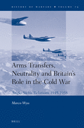 Arms Transfers, Neutrality and Britain's Role in the Cold War: Anglo-Swiss Relations 1945-1958