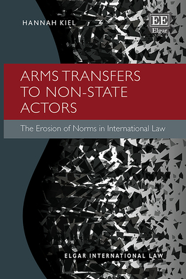 Arms Transfers to Non-State Actors: The Erosion of Norms in International Law - Kiel, Hannah