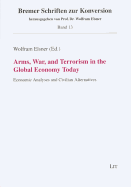 Arms, War, and Terrorism in the Global Economy Today: Economic Analyses and Civilian Alternatives Volume 13