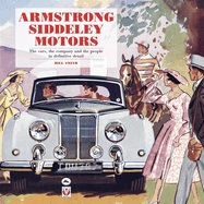 Armstrong Siddeley Motors: The Cars, the Company and the People in Definitive Detail