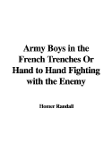 Army Boys in the French Trenches or Hand to Hand Fighting with the Enemy