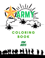Army Coloring Book For Boys: Military Colouring Pages For Children: Soldiers, Warships and Guns: Funny Gifts For Kids