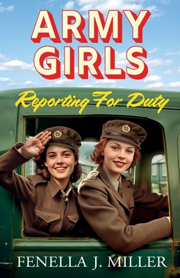 Army Girls: Reporting For Duty: An emotional wartime saga from Fenella J Miller for 2024 - Fenella J Miller, and Morgan, Claire (Read by)