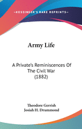 Army Life: A Private's Reminiscences Of The Civil War (1882)