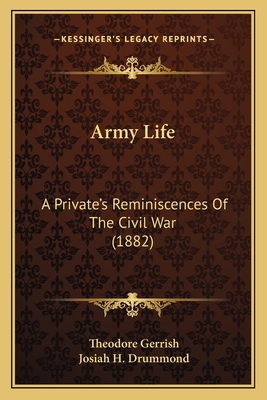 Army Life: A Private's Reminiscences of the Civil War (1882) - Gerrish, Theodore, and Drummond, Josiah H (Introduction by)