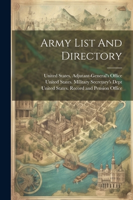 Army List And Directory - United States Adjutant-General's Off (Creator), and United States Record and Pension Off (Creator), and United States...