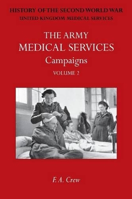 Army Medical Services: CAMPAINS VOL IIHong Kong, Malaya, Iceland & the Faroes, Libya, 1942-1943, North-West Africa. Official History of the Second World War - Crew, F A