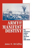 Army of Manifest Destiny: The American Soldier in the Mexican War, 1846-1848