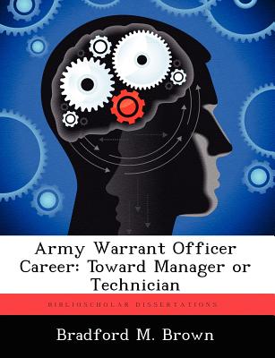 Army Warrant Officer Career: Toward Manager or Technician - Brown, Bradford M