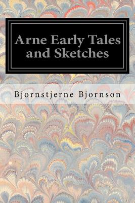 Arne Early Tales and Sketches - Anderson, Rasmus B (Translated by), and Bjornson, Bjornstjerne