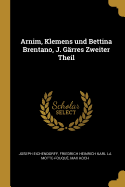 Arnim, Klemens Und Bettina Brentano, J. Garres Zweiter Theil