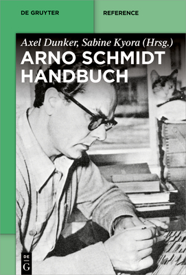 Arno-Schmidt-Handbuch - Dunker, Axel (Editor), and Kyora, Sabine (Editor)