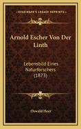 Arnold Escher Von Der Linth: Lebensbild Eines Naturforschers (1873)