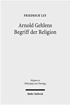 Arnold Gehlens Begriff Der Religion: Ritual - Institution - Subjektivitat - Ley, Friedrich