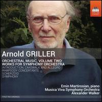 Arnold Griller: Orchestral Music, Vol. 2 - Emin Martirosian (piano); Musica Viva Symphony Orchestra; Alexander Walker (conductor)