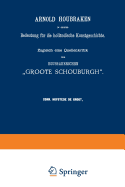 Arnold Houbraken in Seiner Bedeutung Fr Die Hollndische Kunstgeschichte: Zugleich Eine Quellenkritik Der Houbrakenschen "Groote Schouburgh"