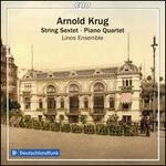 Arnold Krug: String Sextet; Piano Quartet