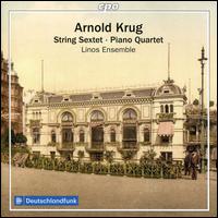 Arnold Krug: String Sextet; Piano Quartet - Linos-Ensemble