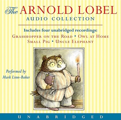 Arnold Lobel Audio Collection: Grasshopper on the Road/Owl at Home/Small Pig/Uncle Elephant - Lobel, Arnold, and Linn-Baker, Mark (Read by)