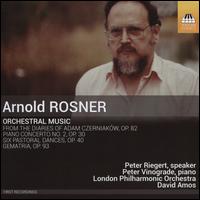 Arnold Rosner: Orchestral Music - Peter Riegert (speech/speaker/speaking part); Peter Vinograde (piano); London Philharmonic Orchestra; David Amos (conductor)