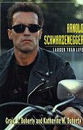 Arnold Schwarzenegger: Larger Than Life - Doherty, Craig A, and Doherty, Catherine, and Doherty, Katherine M