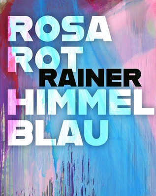 Arnulf Rainer: Rosarot Himmelblau - Friedl, Helmut (Editor)