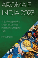 Aroma e India 2023: Shijoni Magjin? dhe Shijen e Kuzhin?s Indiane n? Sht?pin? Tuaj