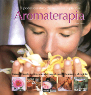 Aromaterapia: El Poder Curativo de las Flores y Plantas - Huete, Anna