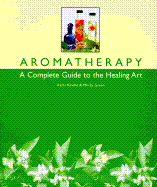 Aromatherapy: A Complete Guide to the Healing Art - Keville, Kathi, and Green, Mindy