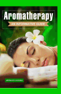 Aromatherapy: An Informative Guide