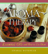 Aromatherapy Essential Oils & How to Use Them - Devereux, Charla