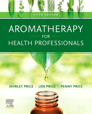 Aromatherapy for Health Professionals - Price, Shirley (Editor), and Price, Len, Ed (Editor), and Price, Penny (Editor)