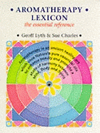 Aromatherapy Lexicon: The Essential Reference