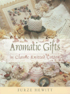 Aromatic Gifts: In Classic Knitted Cotton - Hewitt, Furze