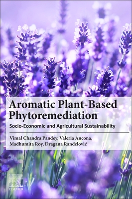 Aromatic Plant-Based Phytoremediation: Socio-Economic and Agricultural Sustainability - Ancona, Valeria, and Roy, Madhumita, and Randelovic, Dragana
