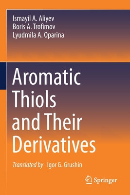 Aromatic Thiols and Their Derivatives - Aliyev, Ismayil A., and Trofimov, Boris A., and Oparina, Lyudmila A.